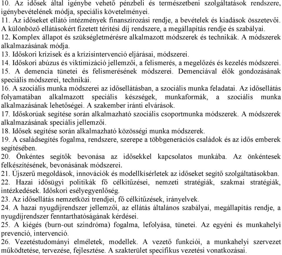 Komplex állapot és szükségletmérésre alkalmazott módszerek és technikák. A módszerek alkalmazásának módja. 13. Időskori krízisek és a krízisintervenció eljárásai, módszerei. 14.