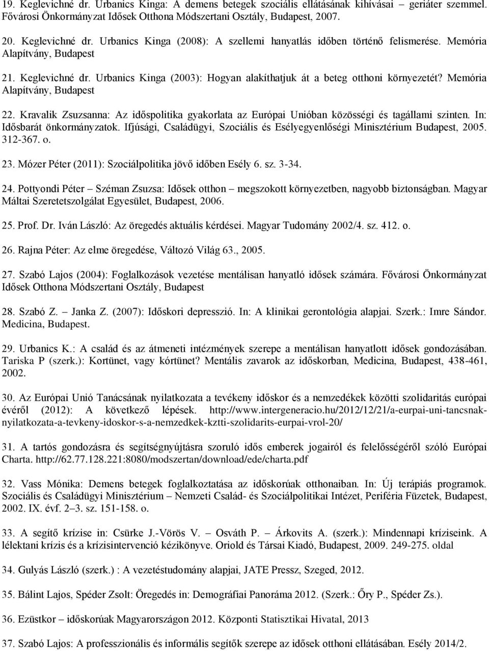 Kravalik Zsuzsanna: Az időspolitika gyakorlata az Európai Unióban közösségi és tagállami szinten. In: Idősbarát önkormányzatok.