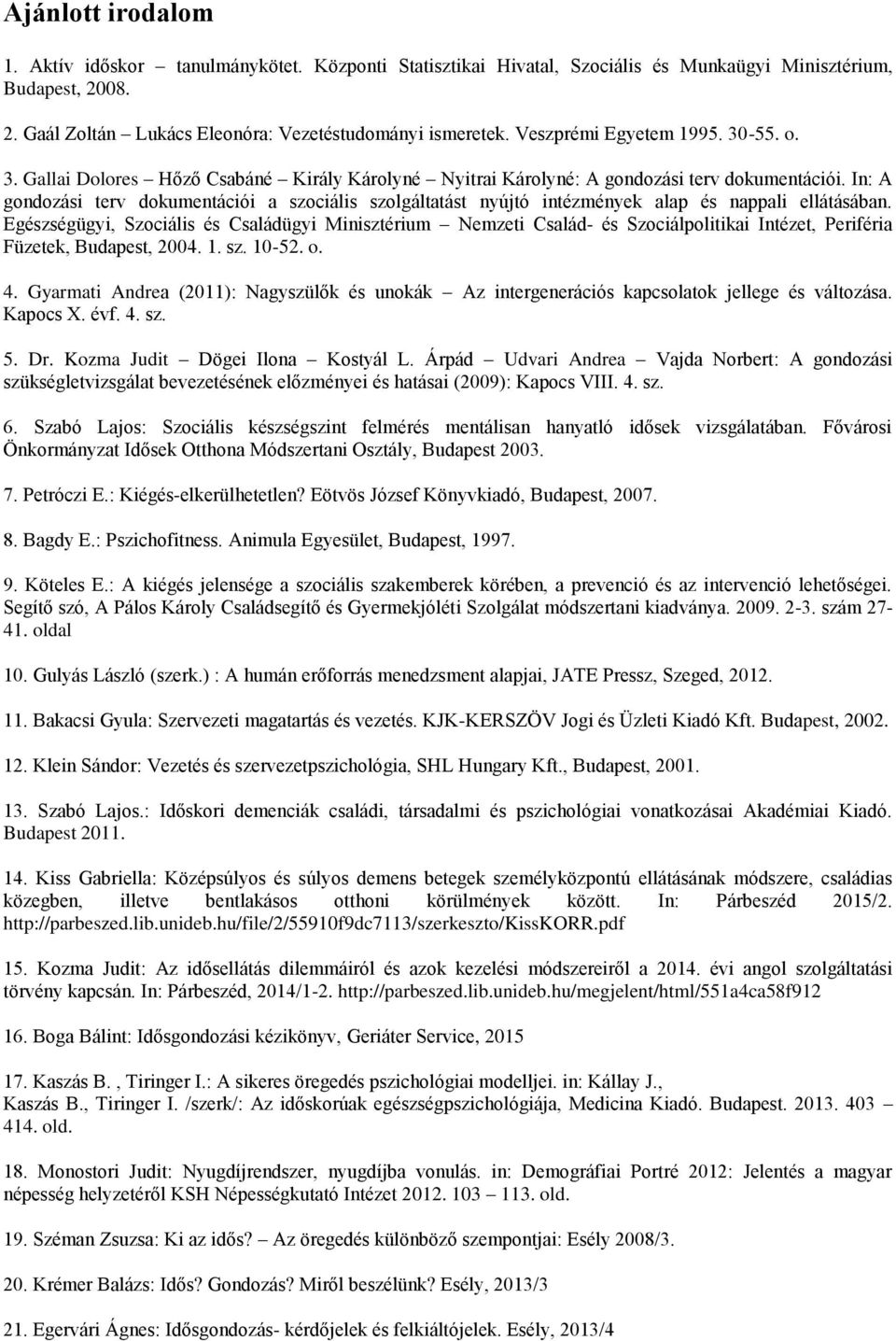 In: A gondozási terv dokumentációi a szociális szolgáltatást nyújtó intézmények alap és nappali ellátásában.