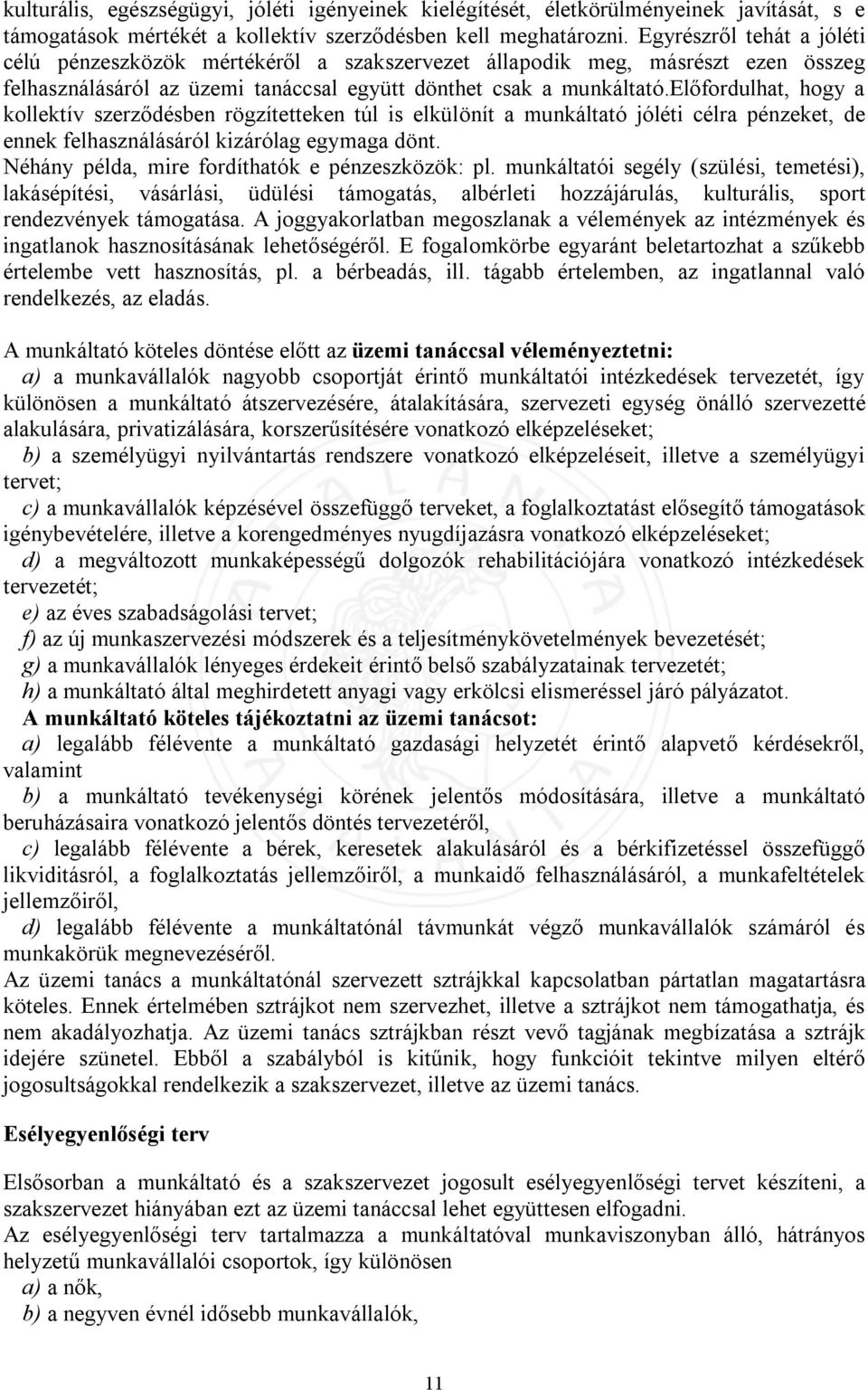 előfordulhat, hogy a kollektív szerződésben rögzítetteken túl is elkülönít a munkáltató jóléti célra pénzeket, de ennek felhasználásáról kizárólag egymaga dönt.