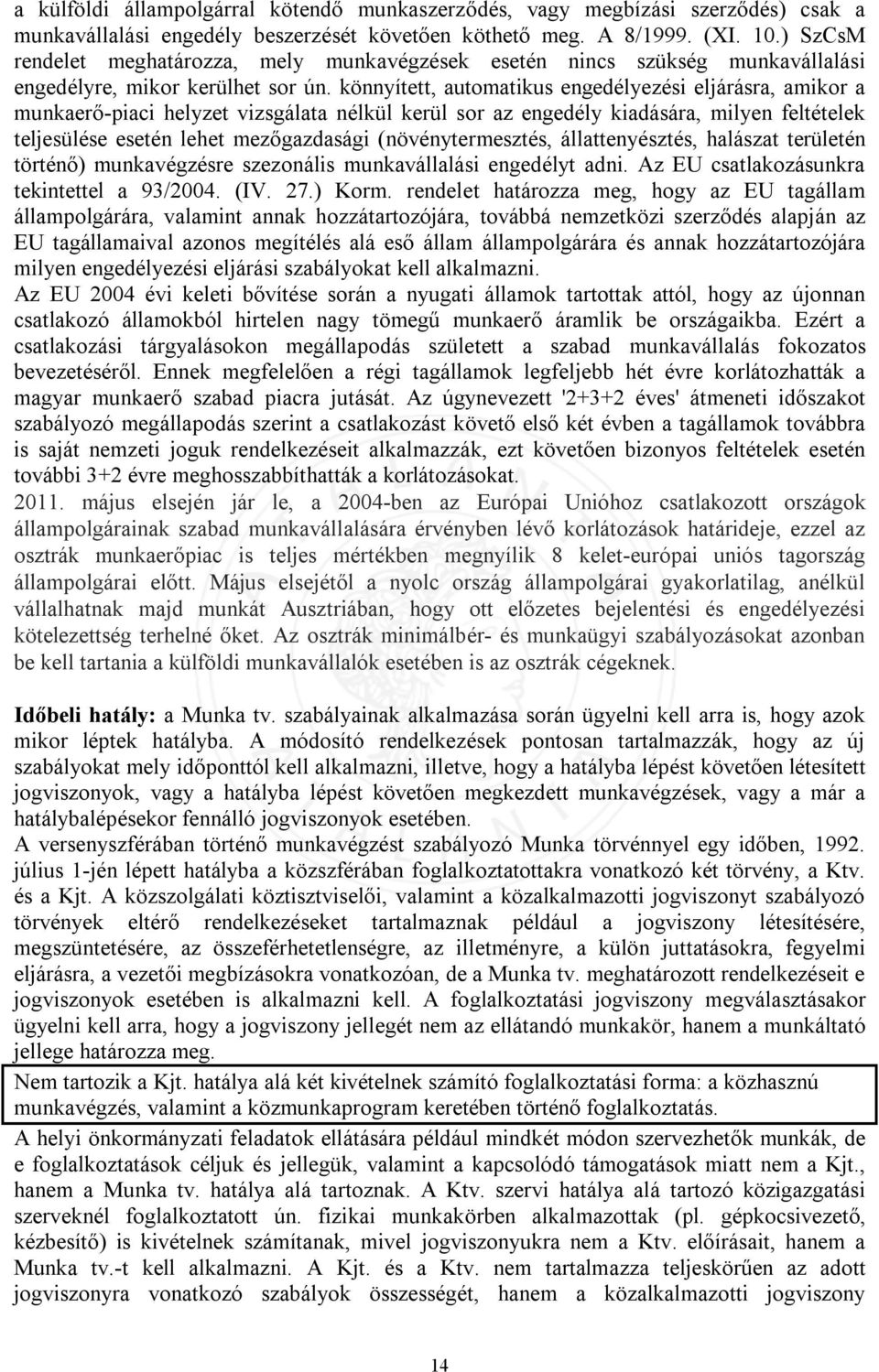 könnyített, automatikus engedélyezési eljárásra, amikor a munkaerő-piaci helyzet vizsgálata nélkül kerül sor az engedély kiadására, milyen feltételek teljesülése esetén lehet mezőgazdasági