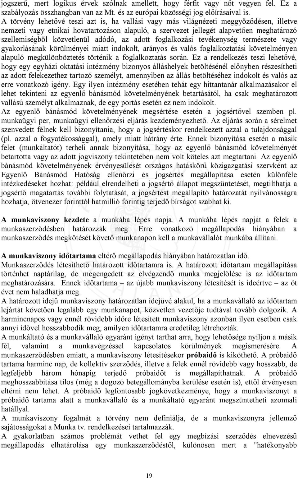 közvetlenül adódó, az adott foglalkozási tevékenység természete vagy gyakorlásának körülményei miatt indokolt, arányos és valós foglalkoztatási követelményen alapuló megkülönböztetés történik a