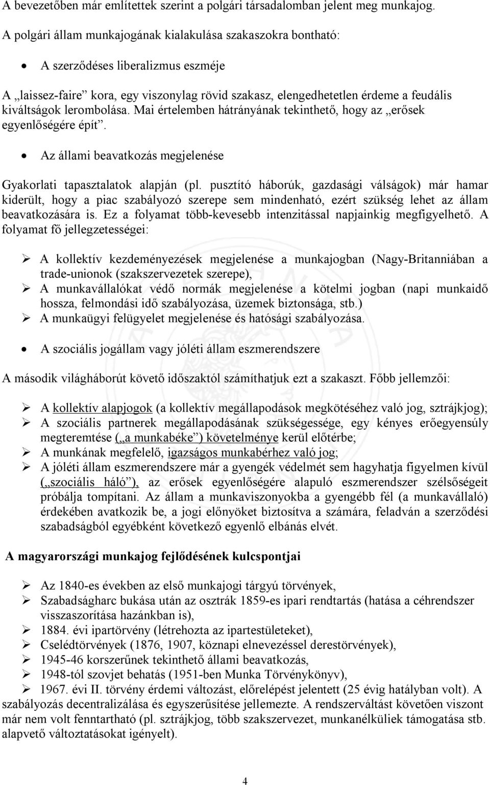 lerombolása. Mai értelemben hátrányának tekinthető, hogy az erősek egyenlőségére épít. Az állami beavatkozás megjelenése Gyakorlati tapasztalatok alapján (pl.