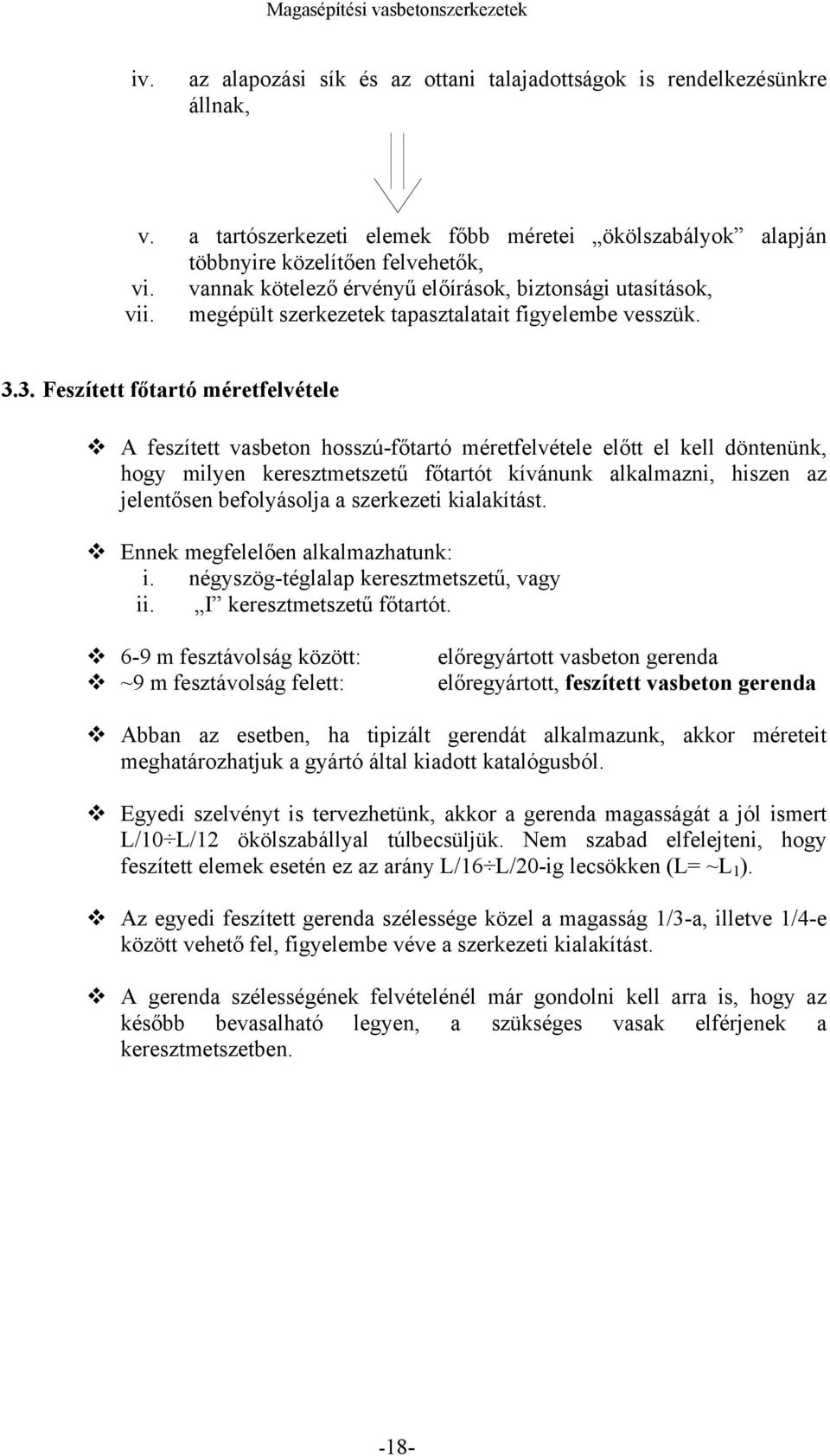 3. Feszített főtartó méretfelvétele A feszített vasbeton hosszú-főtartó méretfelvétele előtt el kell döntenünk, hogy milyen keresztmetszetű főtartót kívánunk alkalmazni, hiszen az jelentősen