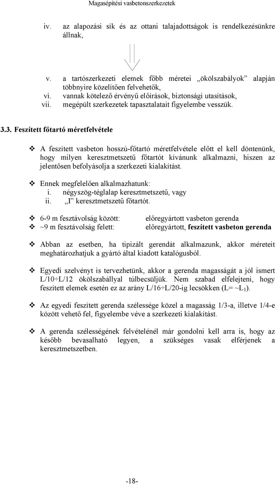 3. Feszített főtartó méretfelvétele A feszített vasbeton hosszú-főtartó méretfelvétele előtt el kell döntenünk, hogy milyen keresztmetszetű főtartót kívánunk alkalmazni, hiszen az jelentősen