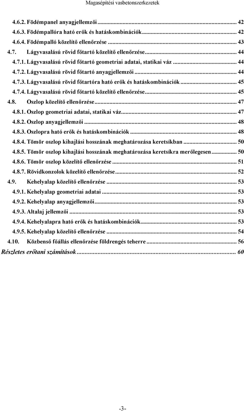 7.4. Lágyvasalású rövid főtartó közelítő ellenőrzése... 45 4.8. Oszlop közelítő ellenőrzése... 47 4.8.1. Oszlop geometriai adatai, statikai váz... 47 4.8.2. Oszlop anyagjellemzői... 48 4.8.3.