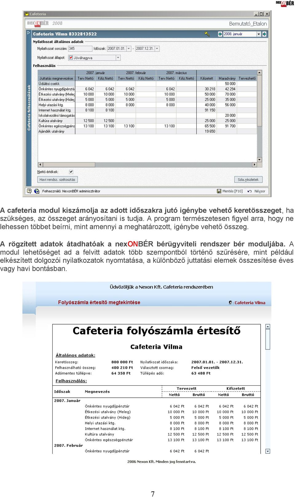 A rögzített adatok átadhatóak a nexonbér bérügyviteli rendszer bér moduljába.