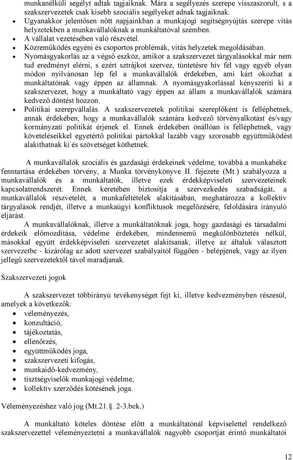 Közreműködés egyéni és csoportos problémák, vitás helyzetek megoldásában.