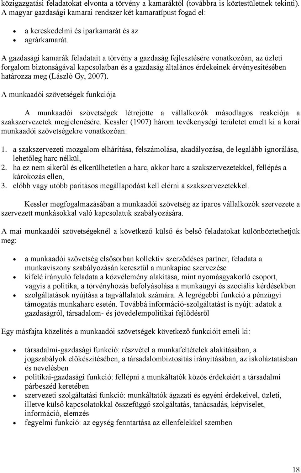 A gazdasági kamarák feladatait a törvény a gazdaság fejlesztésére vonatkozóan, az üzleti forgalom biztonságával kapcsolatban és a gazdaság általános érdekeinek érvényesítésében határozza meg (László