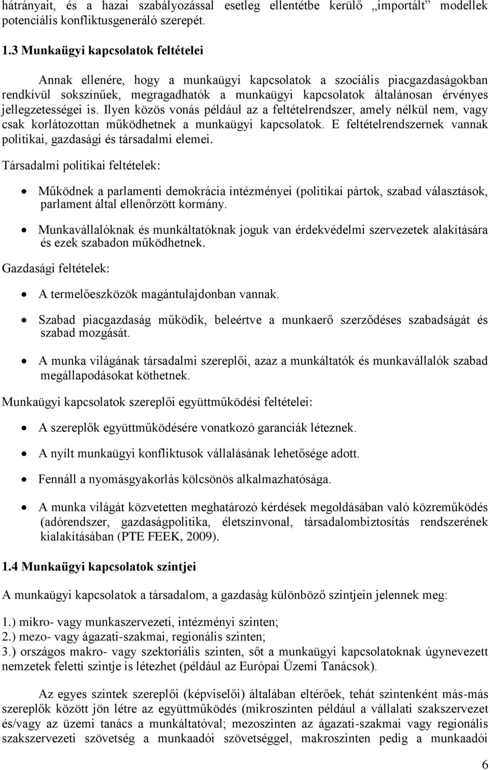 jellegzetességei is. Ilyen közös vonás például az a feltételrendszer, amely nélkül nem, vagy csak korlátozottan működhetnek a munkaügyi kapcsolatok.