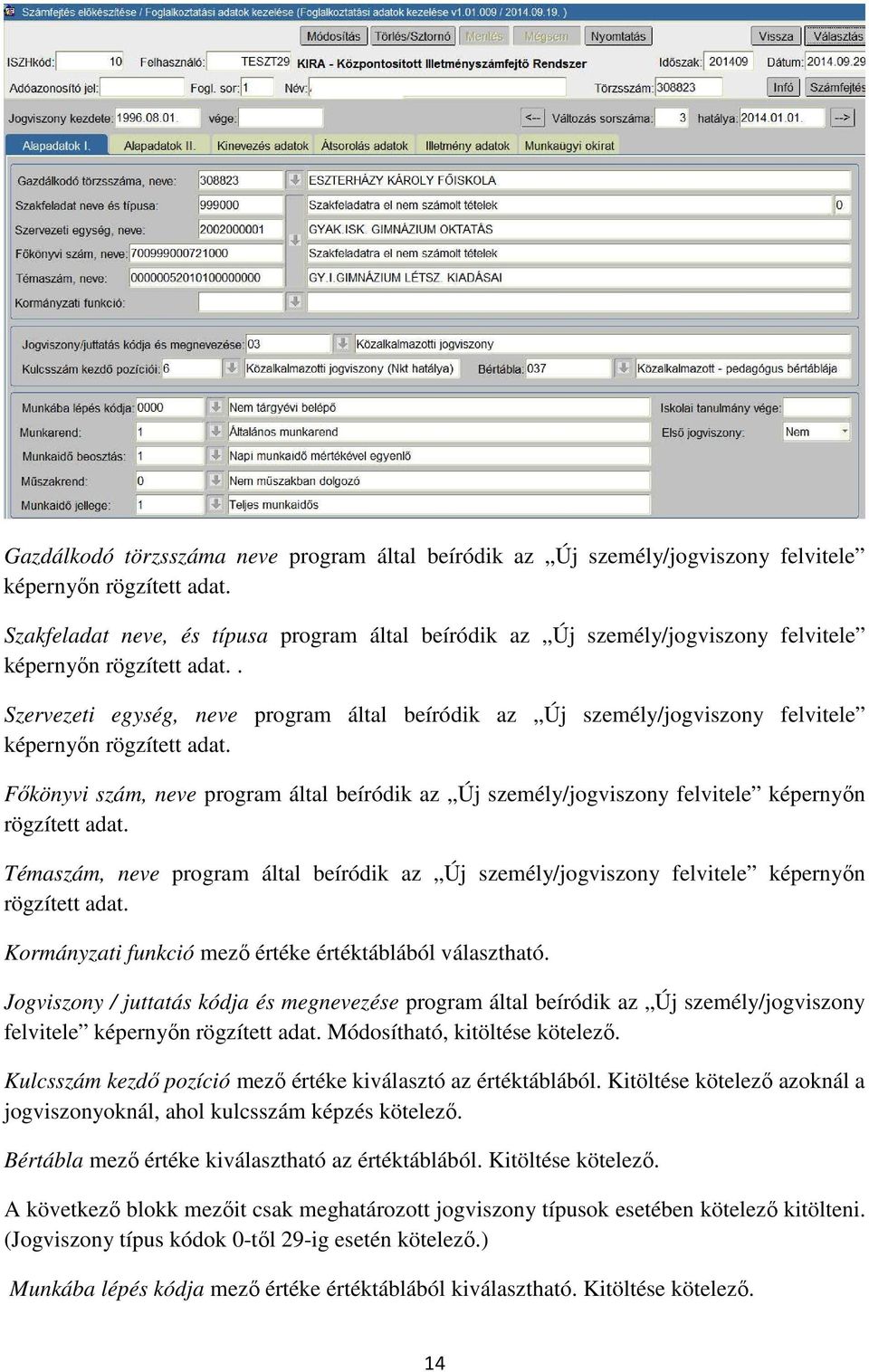 . Szervezeti egység, neve program által beíródik az Új személy/jogviszony felvitele képernyőn rögzített adat.