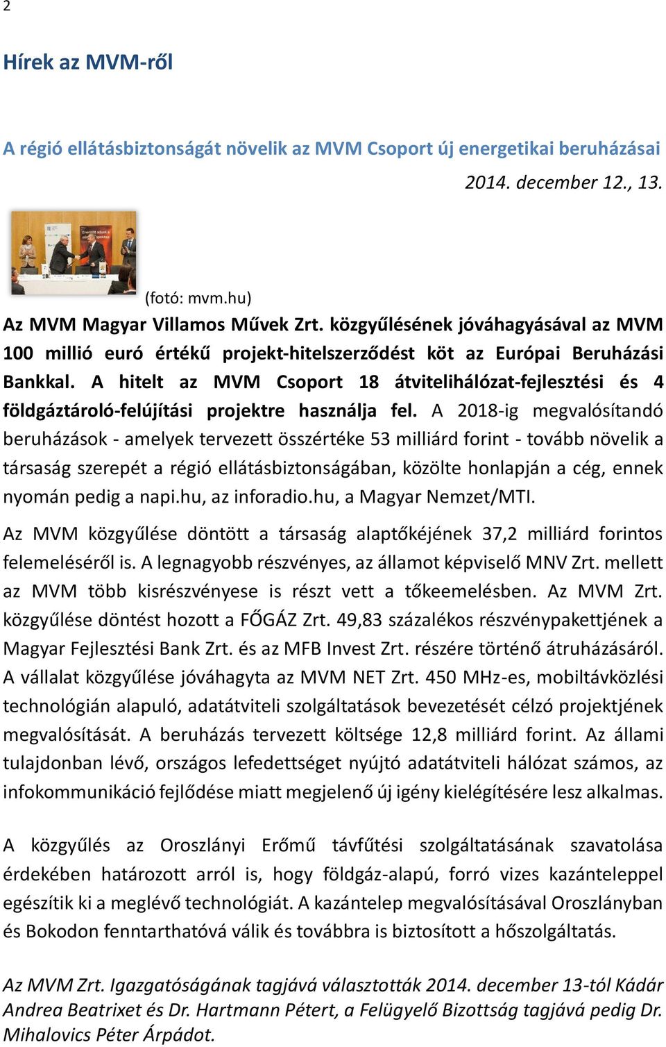 A hitelt az MVM Csoport 18 átvitelihálózat-fejlesztési és 4 földgáztároló-felújítási projektre használja fel.
