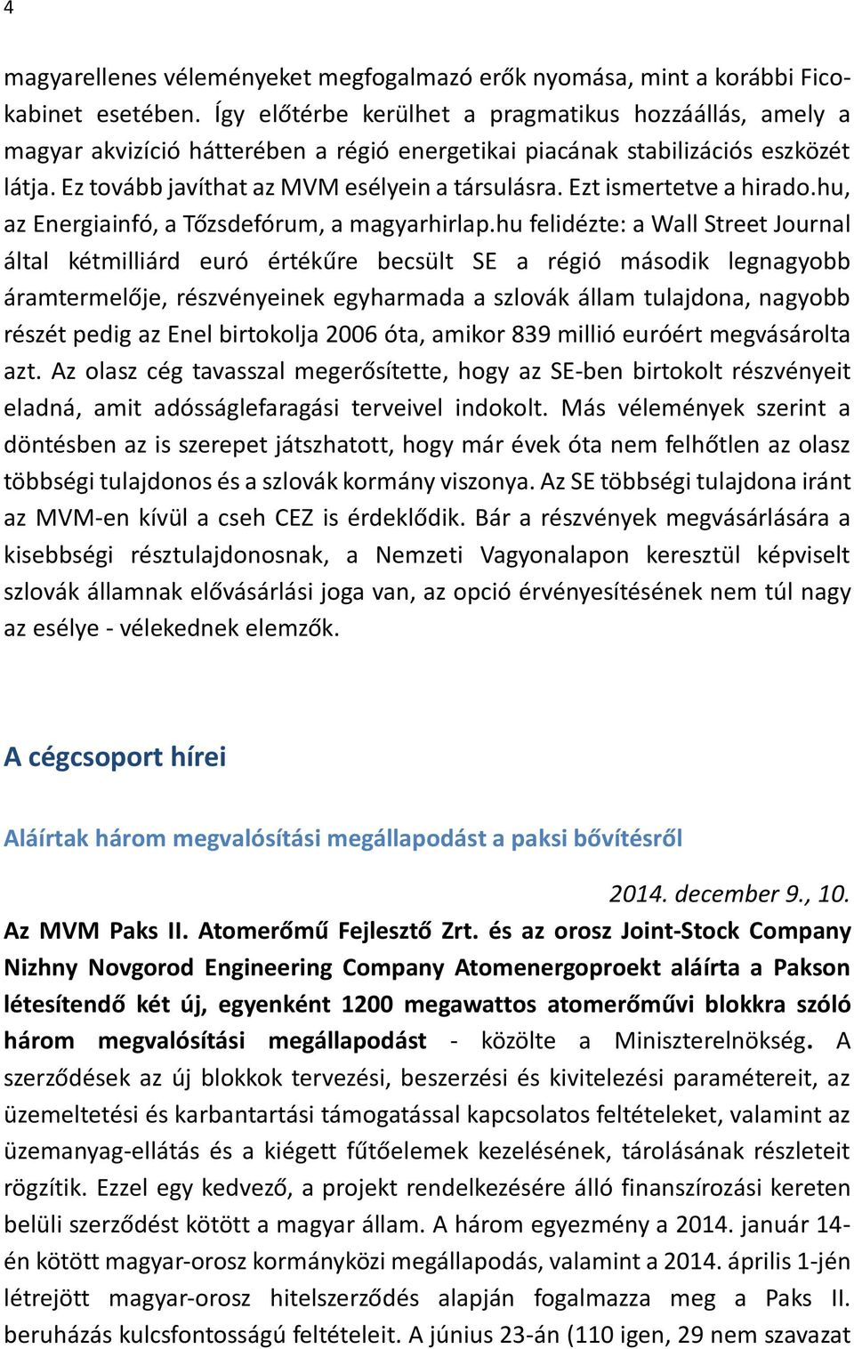 Ezt ismertetve a hirado.hu, az Energiainfó, a Tőzsdefórum, a magyarhirlap.