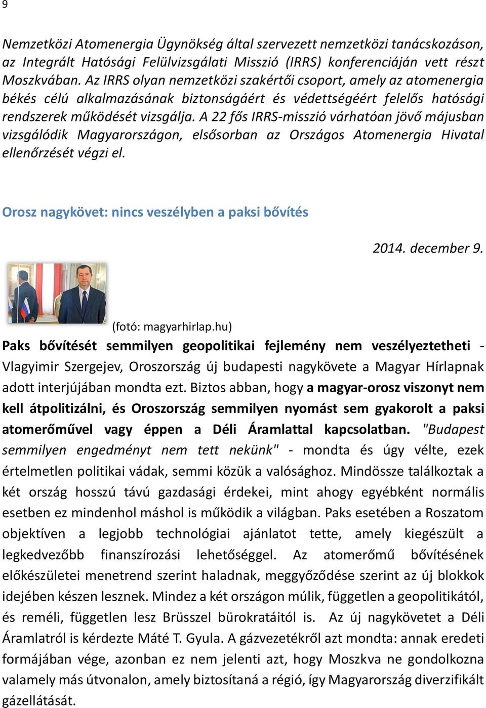 A 22 fős IRRS-misszió várhatóan jövő májusban vizsgálódik Magyarországon, elsősorban az Országos Atomenergia Hivatal ellenőrzését végzi el. Orosz nagykövet: nincs veszélyben a paksi bővítés 2014.