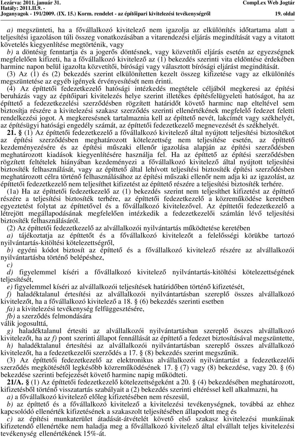 (1) bekezdés szerinti vita eldöntése érdekében harminc napon belül igazolta közvetítői, bírósági vagy választott bírósági eljárást megindítását.