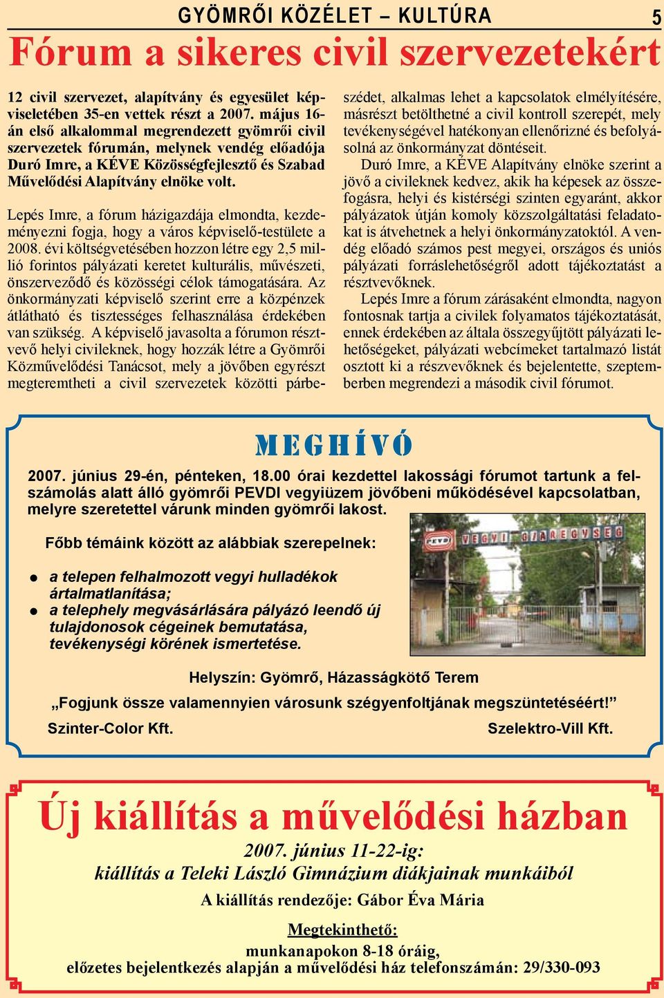 Lepés Imre, a fórum házigazdája elmondta, kezdeményezni fogja, hogy a város képviselő-testülete a 2008.