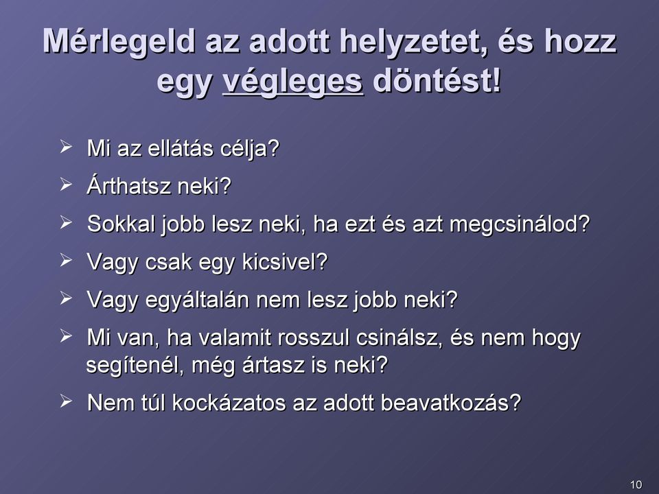 Vagy csak egy kicsivel? Vagy egyáltalán nem lesz jobb neki?