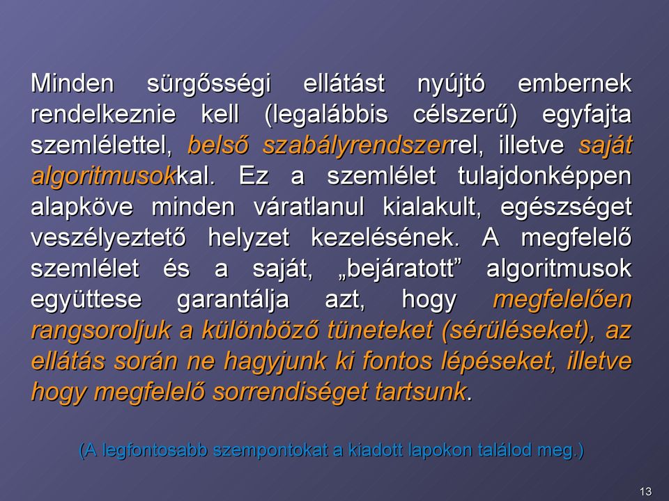 A megfelelő szemlélet és a saját, bejáratott algoritmusok együttese garantálja azt, hogy megfelelően rangsoroljuk a különböző tüneteket