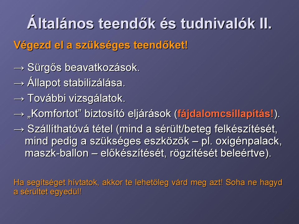 Szállíthatóvá tétel (mind a sérült/beteg felkészítését, mind pedig a szükséges eszközök pl.