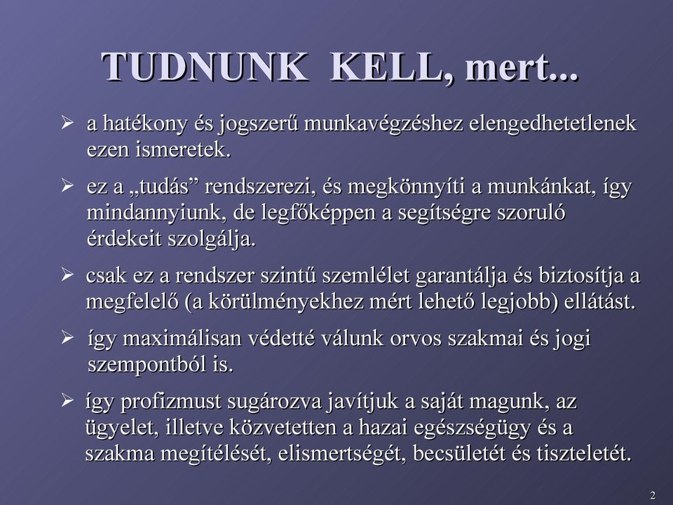 csak ez a rendszer szintű szemlélet garantálja és biztosítja a megfelelő (a körülményekhez mért lehető legjobb) ellátást.