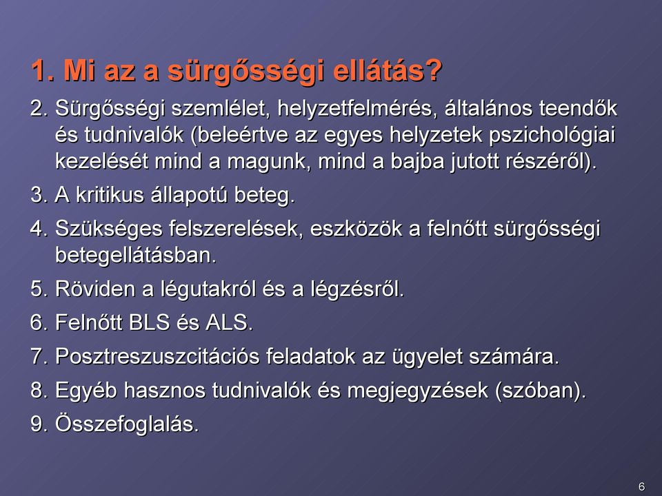 mind a magunk, mind a bajba jutott részéről). 3. A kritikus állapotú beteg. 4.