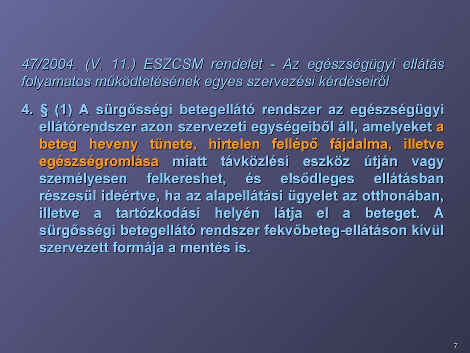 fellépő fájdalma, illetve egészségromlása miatt távközlési eszköz útján vagy személyesen felkereshet, és elsődleges ellátásban részesül ideértve, ha