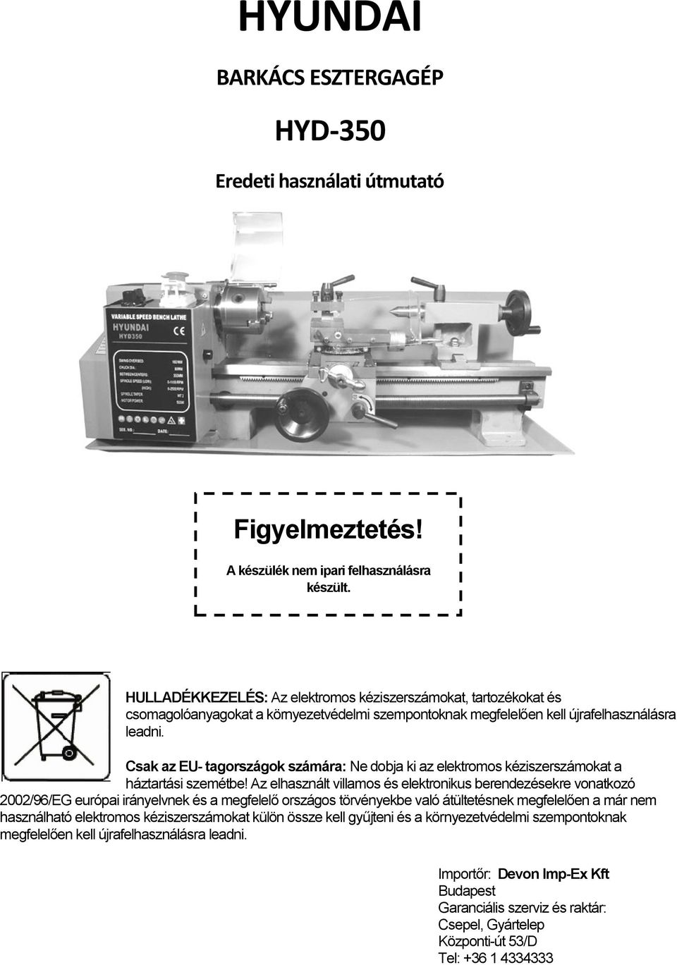 Csak az EU- tagországok számára: Ne dobja ki az elektromos kéziszerszámokat a háztartási szemétbe!