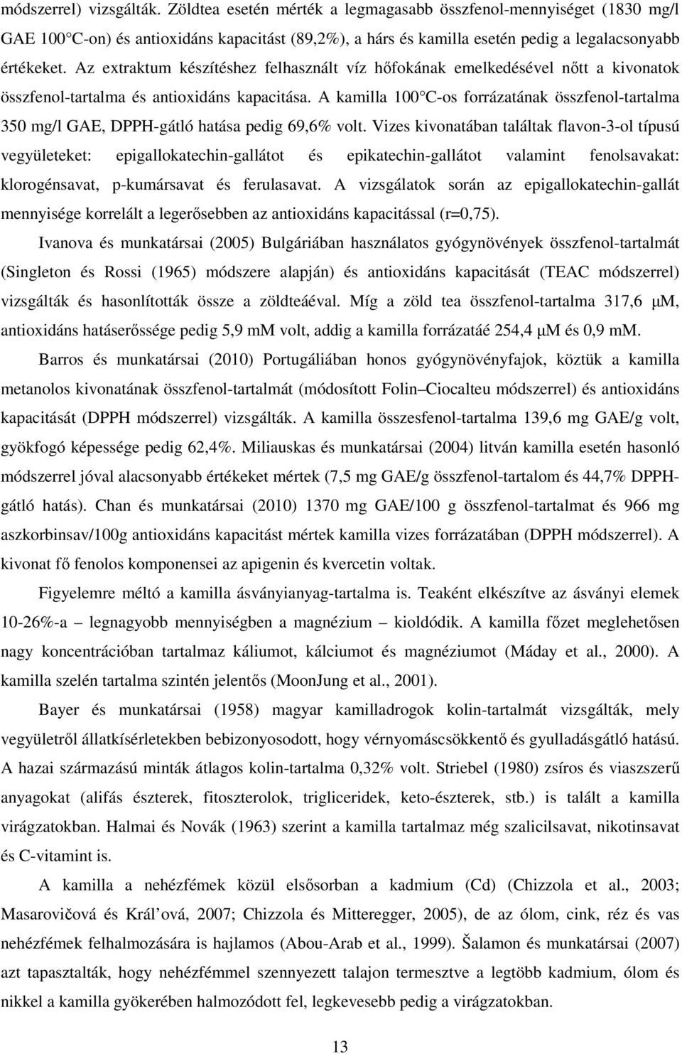 A kamilla 100 C-os forrázatának összfenol-tartalma 350 mg/l GAE, DPPH-gátló hatása pedig 69,6% volt.