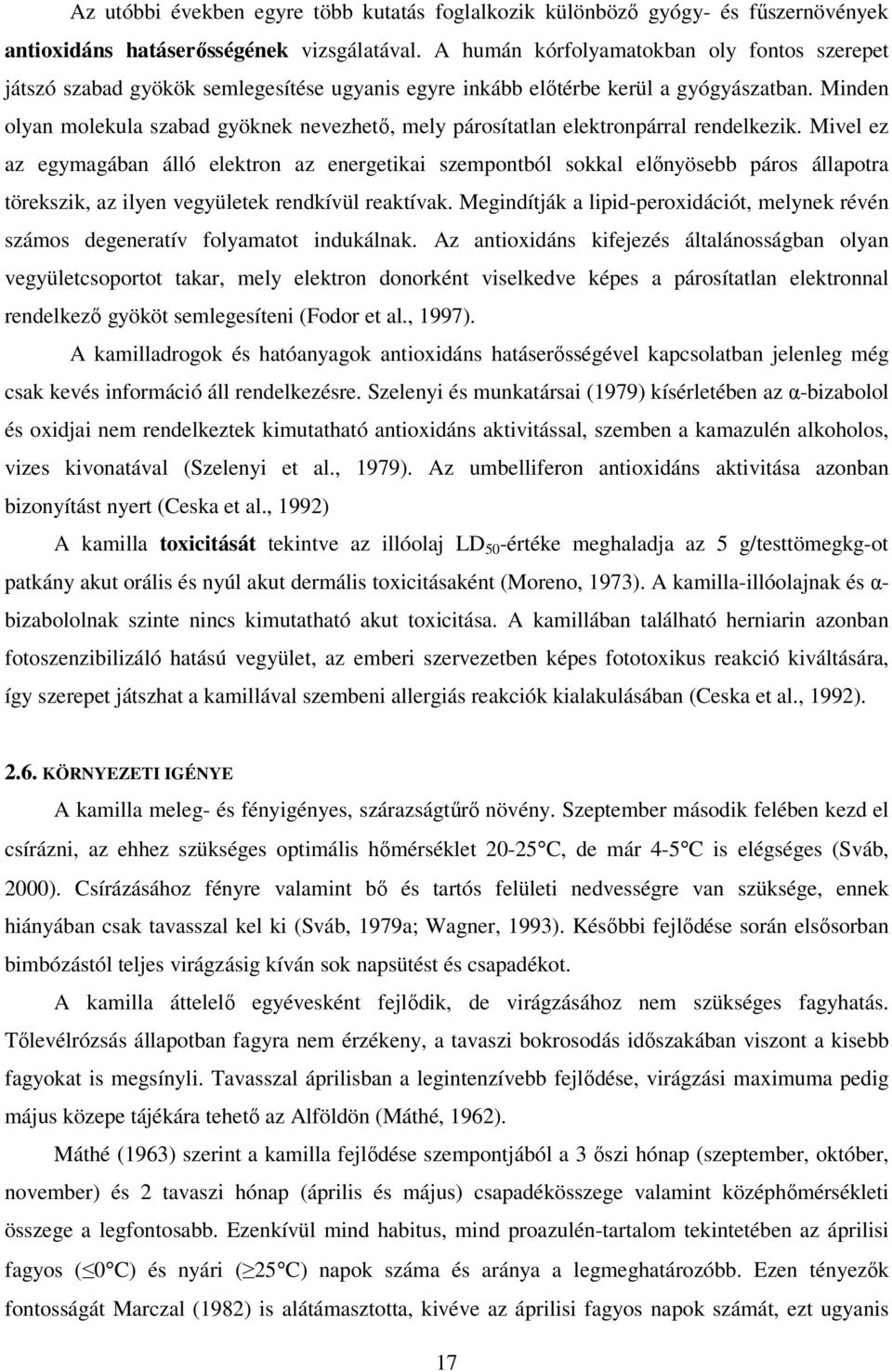 Minden olyan molekula szabad gyöknek nevezhető, mely párosítatlan elektronpárral rendelkezik.