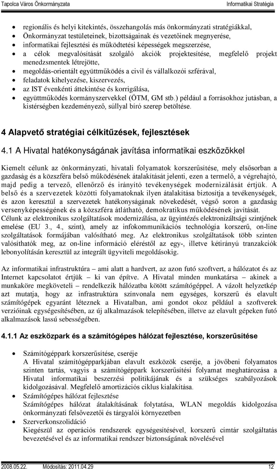 kihelyezése, kiszervezés, az IST évenkénti áttekintése és korrigálása, együttműködés kormányszervekkel (ÖTM, GM stb.