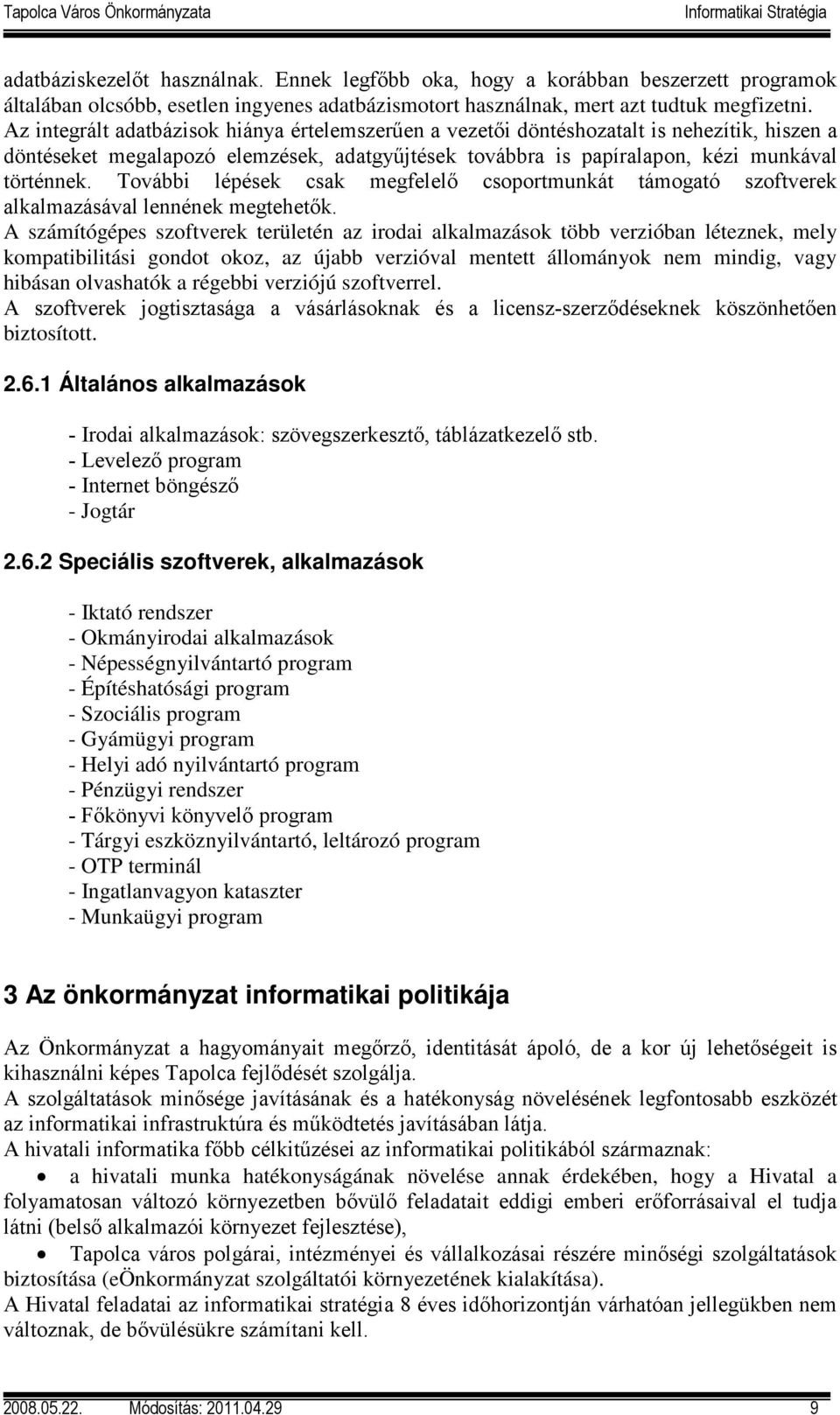 További lépések csak megfelelő csoportmunkát támogató szoftverek alkalmazásával lennének megtehetők.