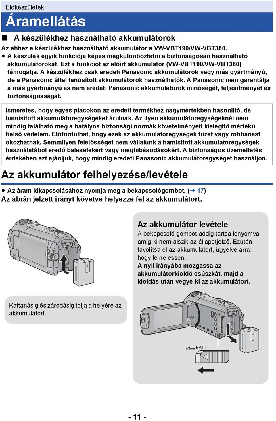 A készülékhez csak eredeti Panasonic akkumulátorok vagy más gyártmányú, de a Panasonic által tanúsított akkumulátorok használhatók.