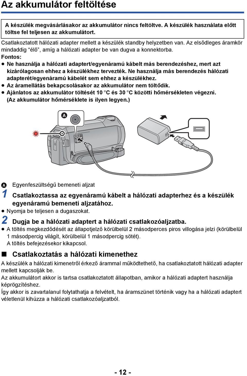 Fontos: Ne használja a hálózati adaptert/egyenáramú kábelt más berendezéshez, mert azt kizárólagosan ehhez a készülékhez tervezték.