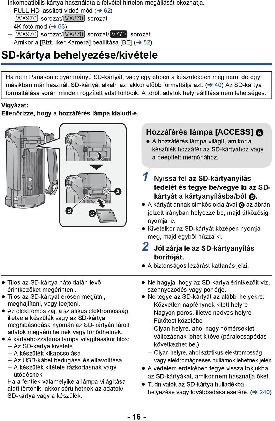 Iker Kamera] beállítása [BE] (l 52) SD-kártya behelyezése/kivétele Ha nem Panasonic gyártmányú SD-kártyát, vagy egy ebben a készülékben még nem, de egy másikban már használt SD-kártyát alkalmaz,