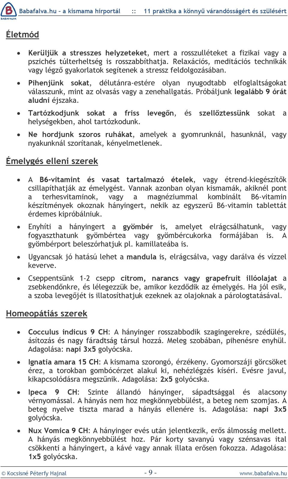 Pihenjünk sokat, délutánra-estére olyan nyugodtabb elfoglaltságokat válasszunk, mint az olvasás vagy a zenehallgatás. Próbáljunk legalább 9 órát aludni éjszaka.