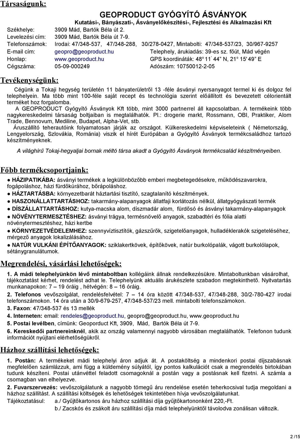 hu Telephely, árukiadás: 9-es sz. főút, Mád végén Honlap: Cégszáma: www.geoproduct.