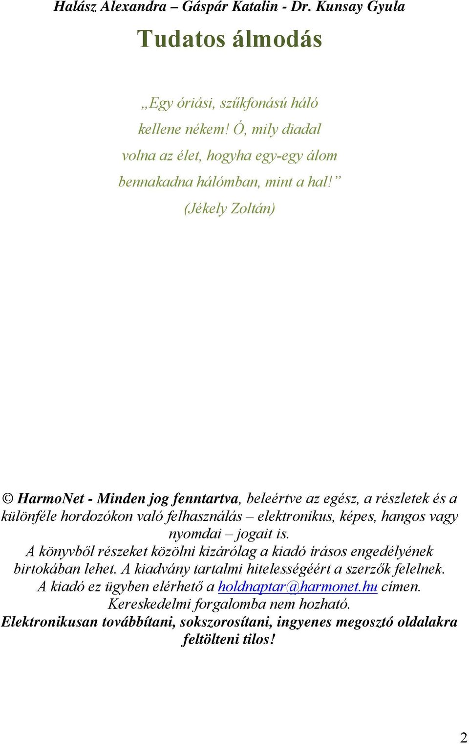 (Jékely Zoltán) HarmoNet - Minden jog fenntartva, beleértve az egész, a részletek és a különféle hordozókon való felhasználás elektronikus, képes, hangos vagy nyomdai jogait