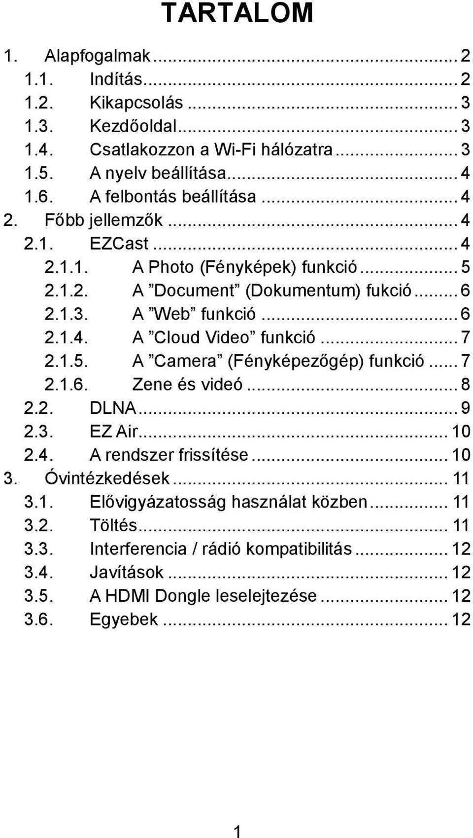 .. 7 2.1.5. A Camera (Fényképezőgép) funkció... 7 2.1.6. Zene és videó... 8 2.2. DLNA... 9 2.3. EZ Air... 10 2.4. A rendszer frissítése... 10 3. Óvintézkedések... 11 3.1. Elővigyázatosság használat közben.