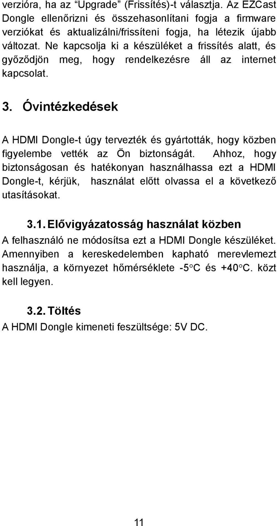 Óvintézkedések A HDMI Dongle-t úgy tervezték és gyártották, hogy közben figyelembe vették az Ön biztonságát.