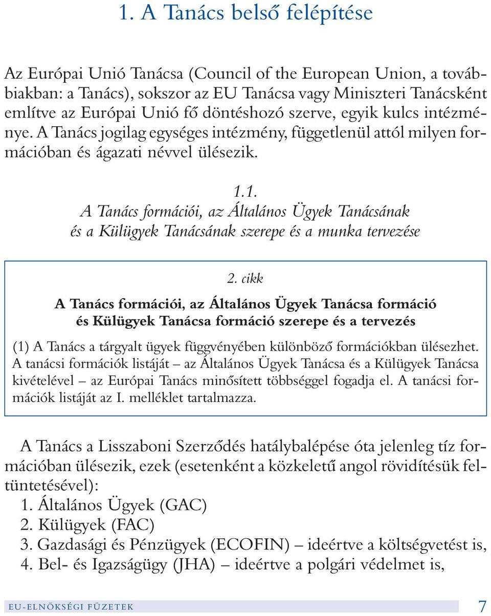 1. A Tanács formációi, az Általános Ügyek Tanácsának és a Külügyek Tanácsának szerepe és a munka tervezése 2.