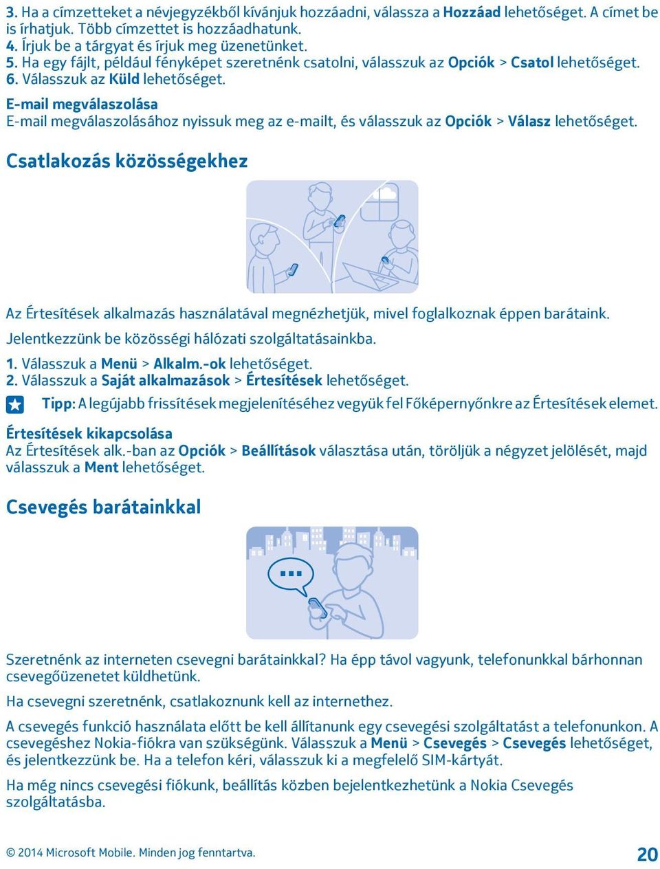 E-mail megválaszolása E-mail megválaszolásához nyissuk meg az e-mailt, és válasszuk az Opciók > Válasz lehetőséget.