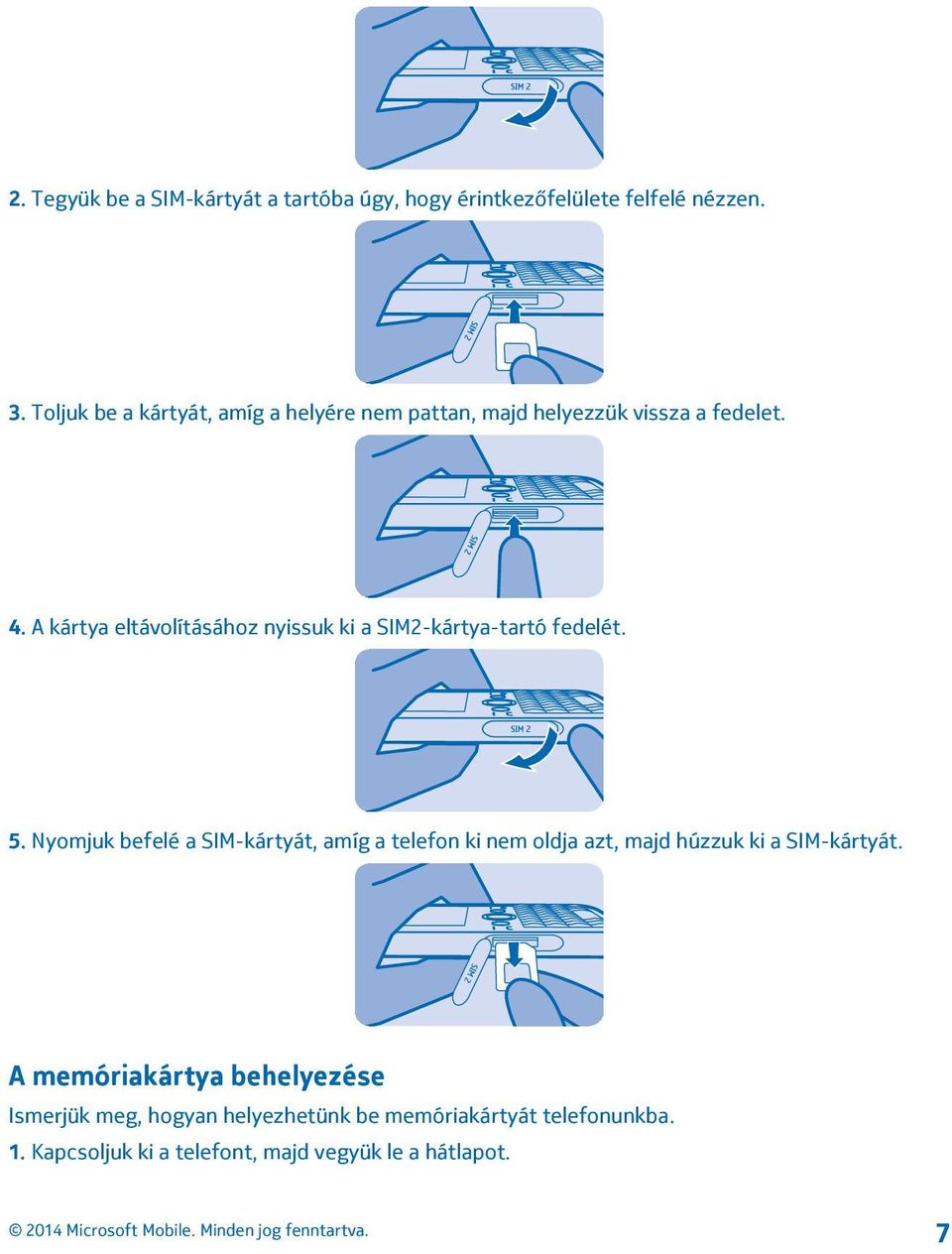 A kártya eltávolításához nyissuk ki a SIM2-kártya-tartó fedelét. 5.