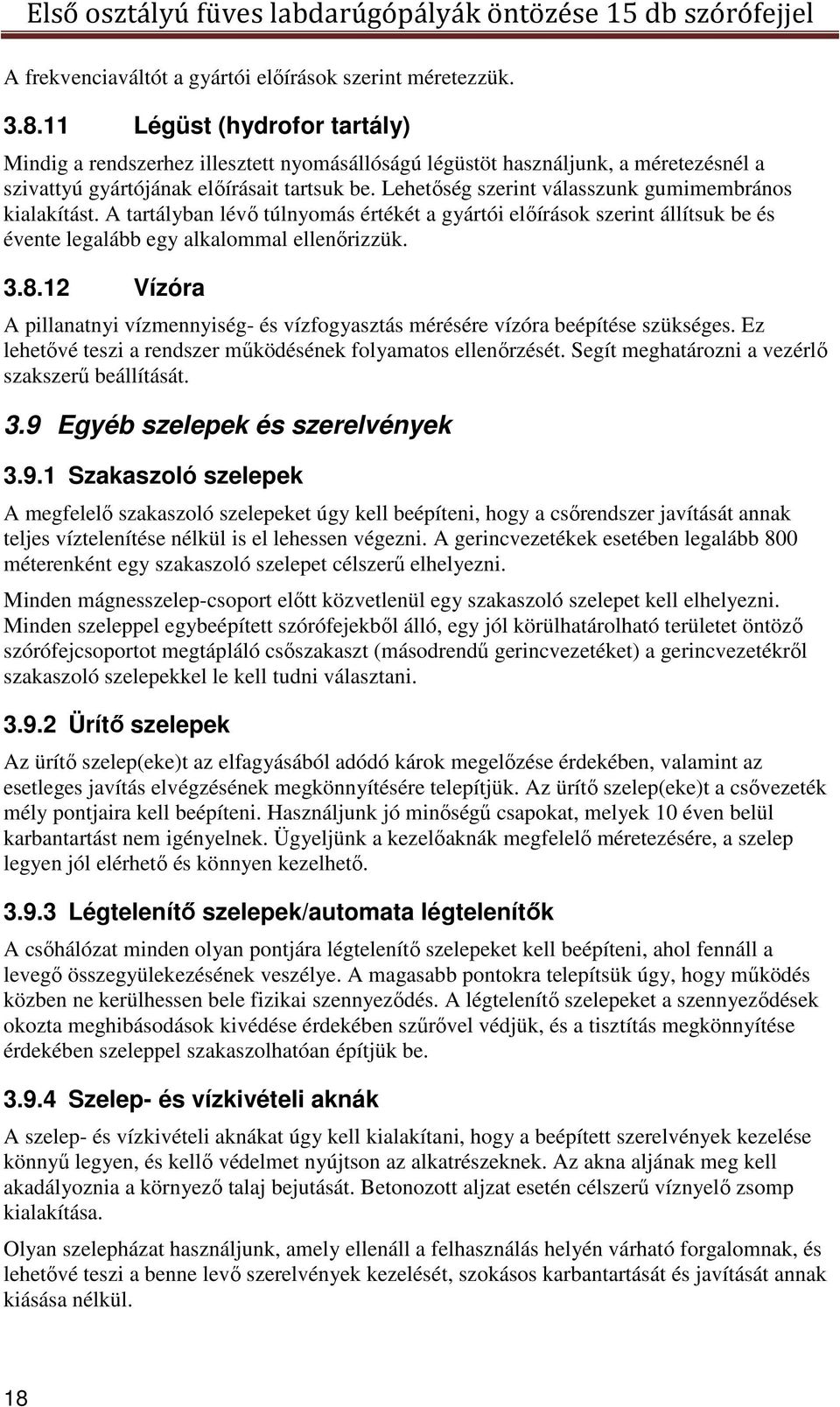 Lehetőség szerint válasszunk gumimembrános kialakítást. A tartályban lévő túlnyomás értékét a gyártói előírások szerint állítsuk be és évente legalább egy alkalommal ellenőrizzük. 3.8.