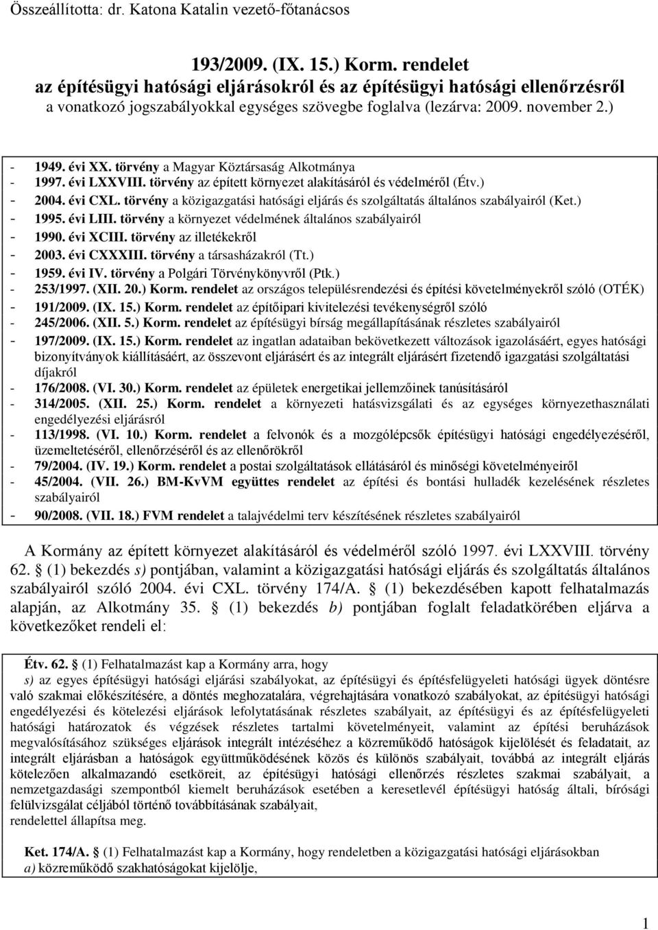törvény a Magyar Köztársaság Alkotmánya - 1997. évi LXXVIII. törvény az épített környezet alakításáról és védelméről (Étv.) - 2004. évi CXL.