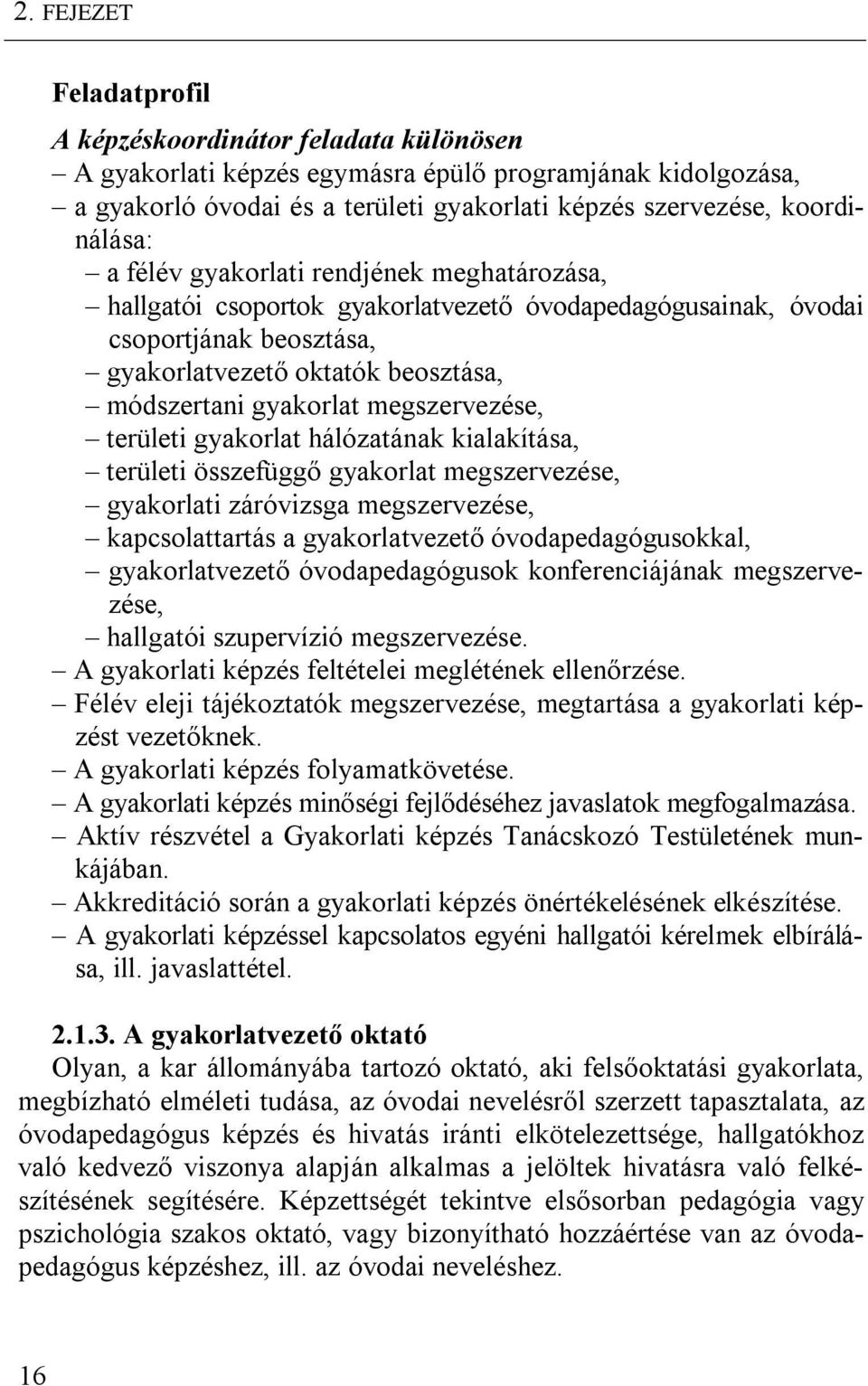 gyakorlat megszervezése, területi gyakorlat hálózatának kialakítása, területi összefüggő gyakorlat megszervezése, gyakorlati záróvizsga megszervezése, kapcsolattartás a gyakorlatvezető