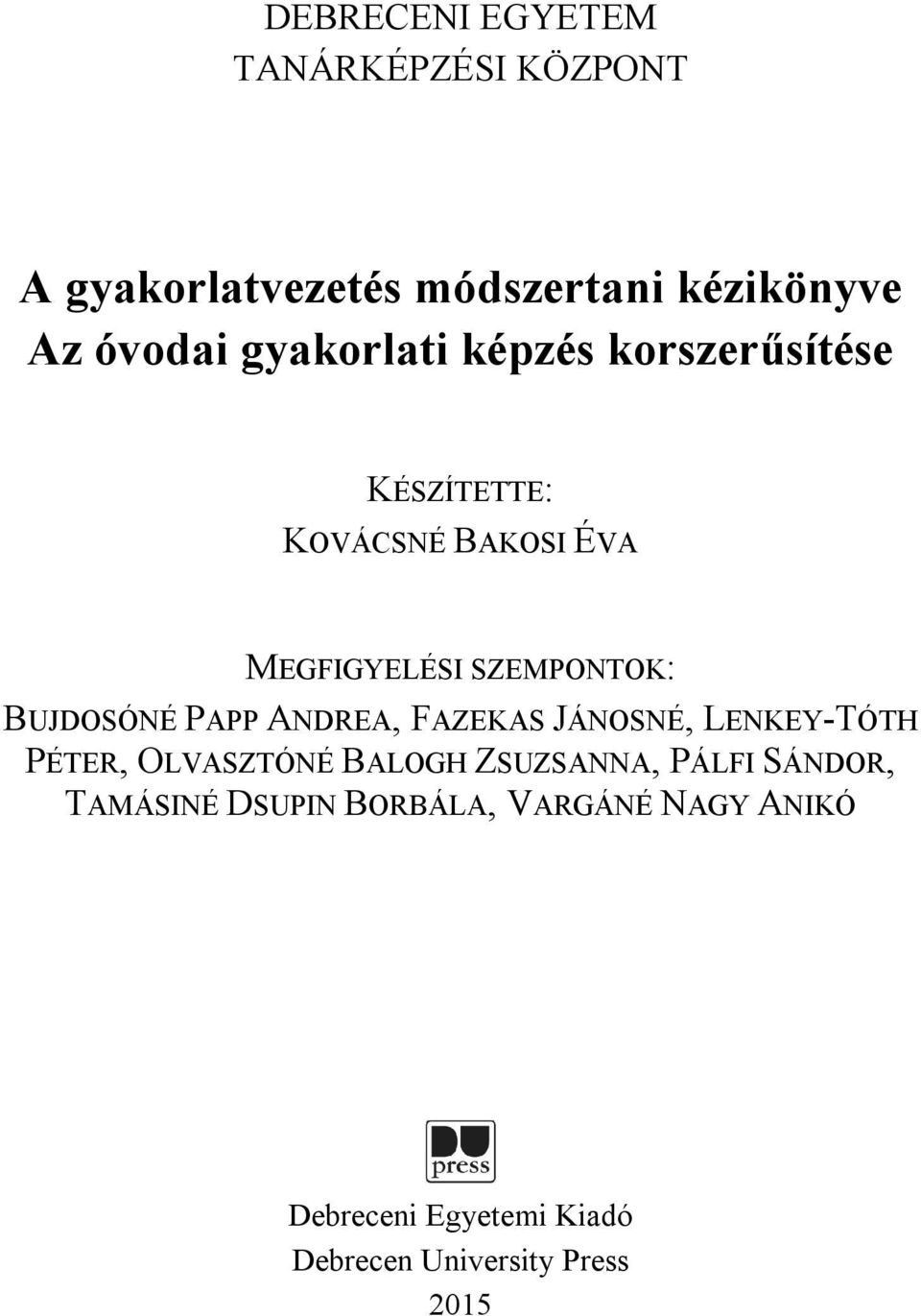 BUJDOSÓNÉ PAPP ANDREA, FAZEKAS JÁNOSNÉ, LENKEY-TÓTH PÉTER, OLVASZTÓNÉ BALOGH ZSUZSANNA, PÁLFI