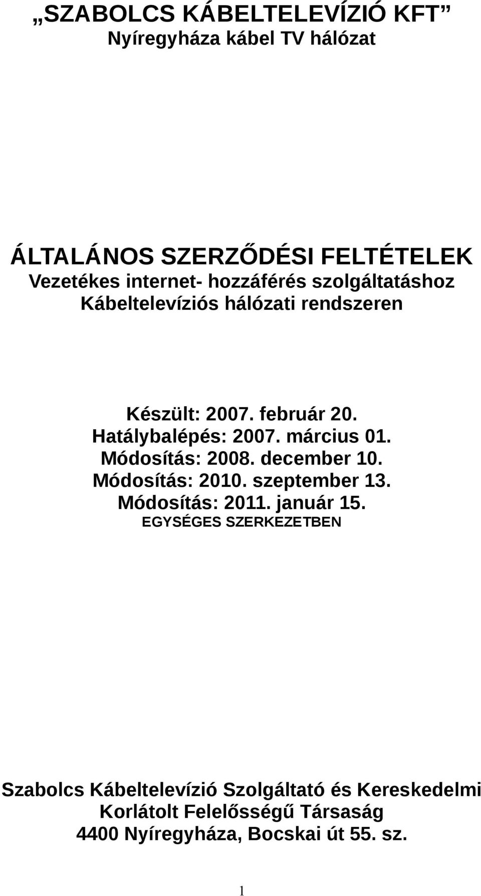 március 01. Módosítás: 2008. december 10. Módosítás: 2010. szeptember 13. Módosítás: 2011. január 15.