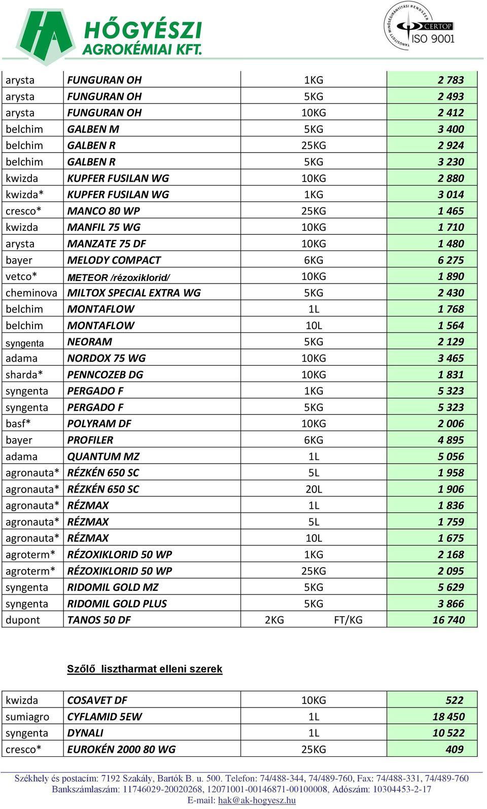 10KG 1 890 cheminova MILTOX SPECIAL EXTRA WG 5KG 2 430 belchim MONTAFLOW 1L 1 768 belchim MONTAFLOW 10L 1 564 syngenta NEORAM 5KG 2 129 adama NORDOX 75 WG 10KG 3 465 sharda* PENNCOZEB DG 10KG 1 831