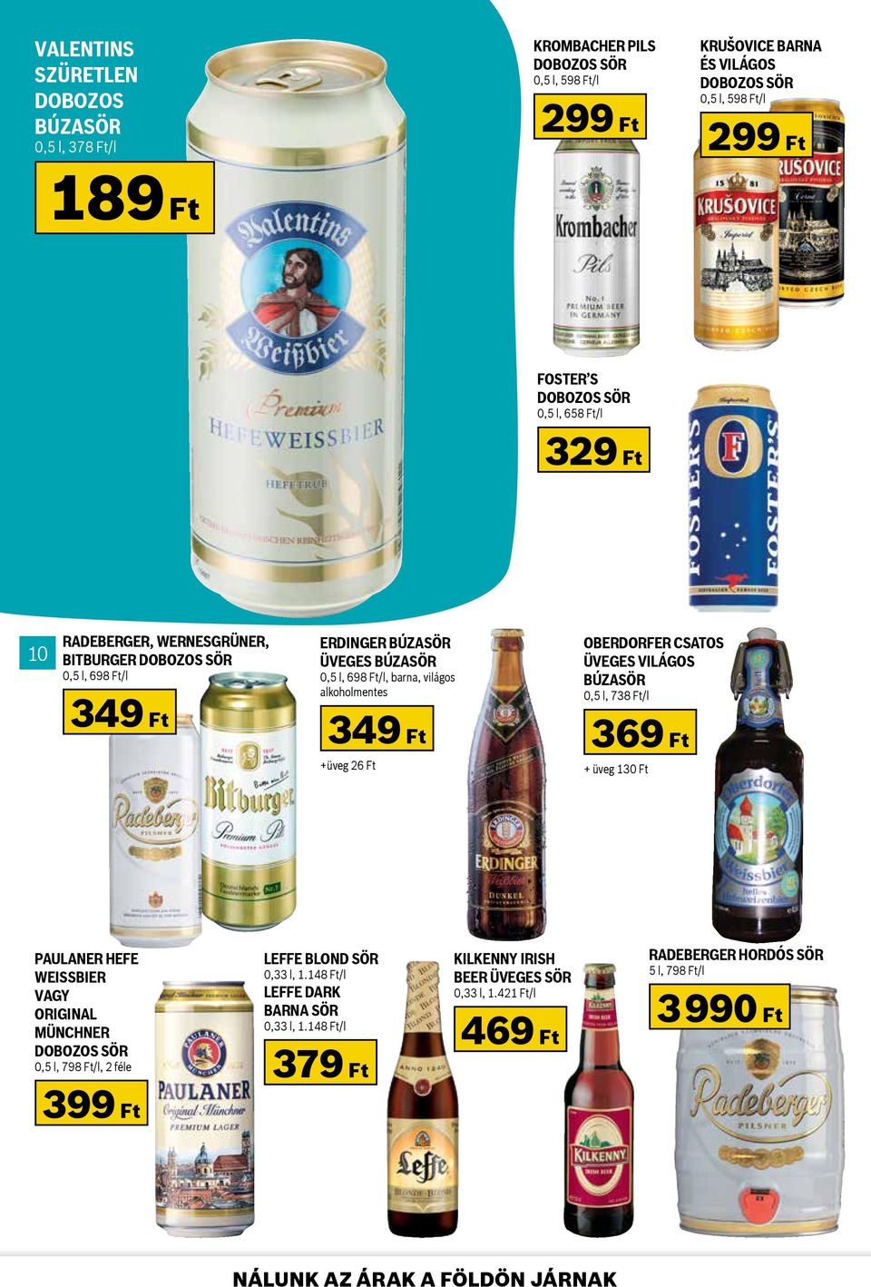 üveges világos búzasör 0,5 l, 738 Ft/l 369 Ft + üveg 130 Ft Paulaner HEFE WEISSBIER VAGY ORIGINAL MÜNCHNER 0,5 l, 798 Ft/l, 2 féle 399 Ft Leffe blond sör 0,33 l, 1.