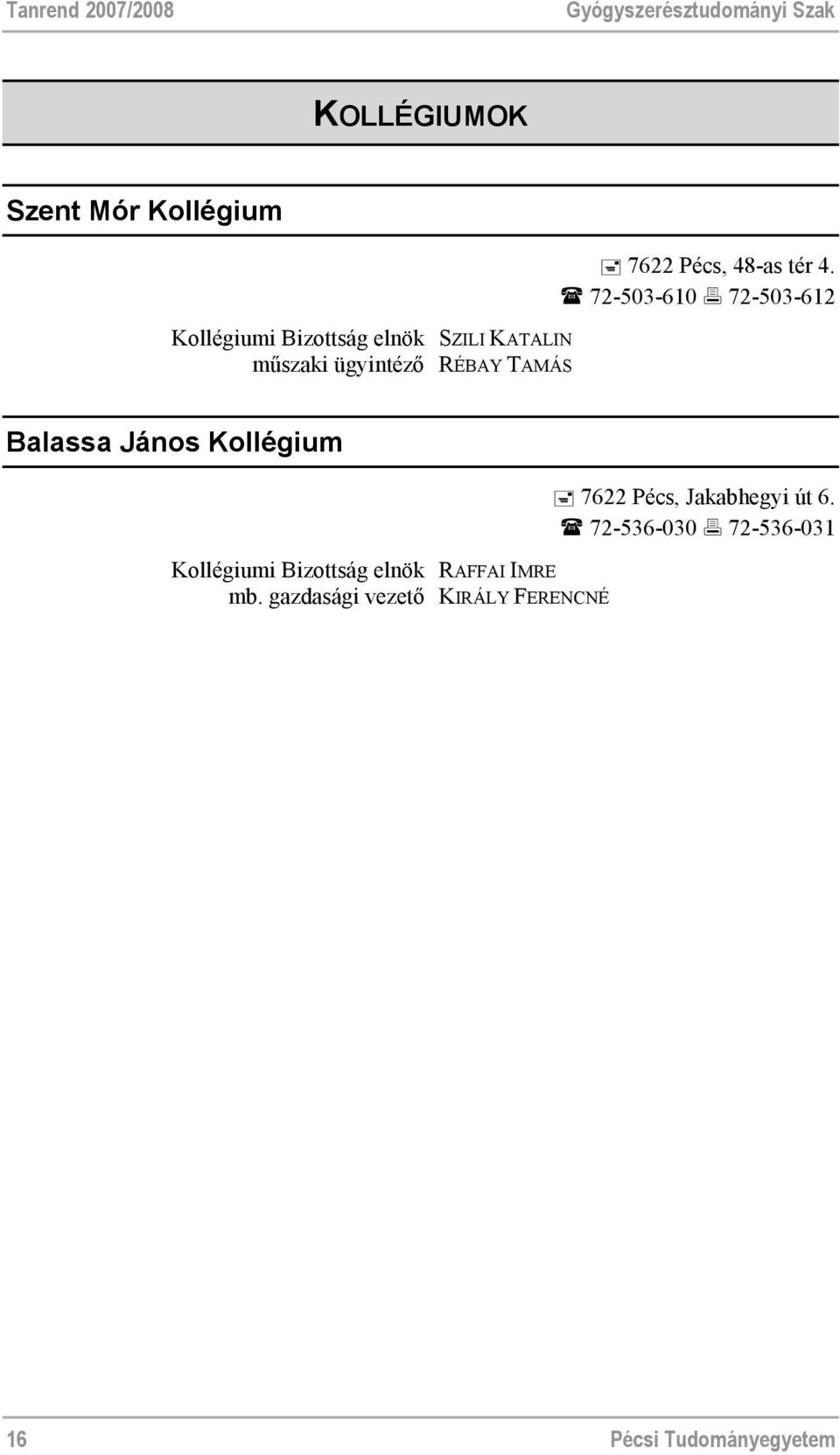72-503-610 72-503-612 Balassa János Kollégium Kollégiumi Bizottság elnök RAFFAI IMRE mb.
